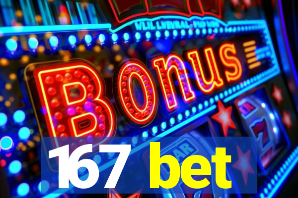 167 bet